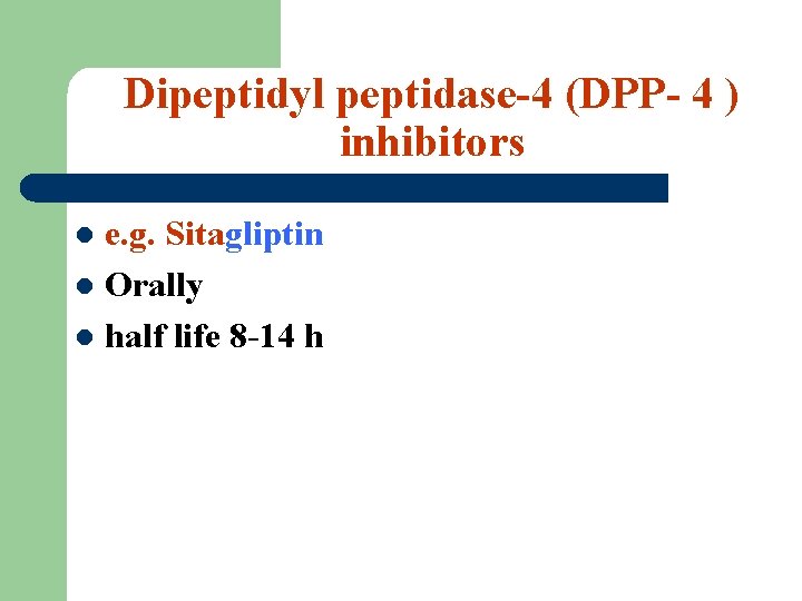 Dipeptidyl peptidase-4 (DPP- 4 ) inhibitors e. g. Sitagliptin l Orally l half life