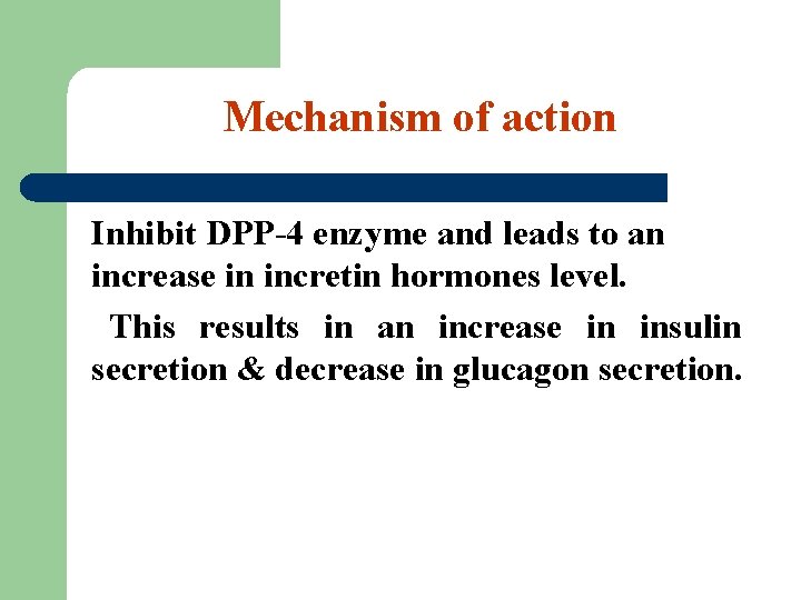 Mechanism of action Inhibit DPP-4 enzyme and leads to an increase in incretin hormones