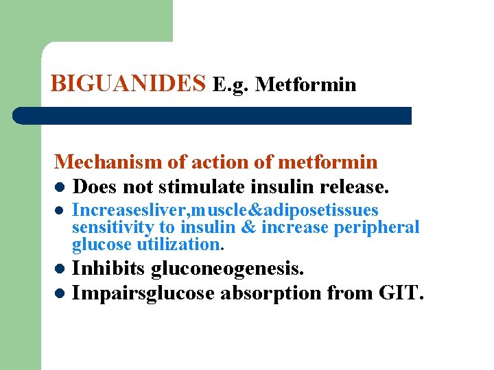 BIGUANIDES E. g. Metformin Mechanism of action of metformin l Does not stimulate insulin