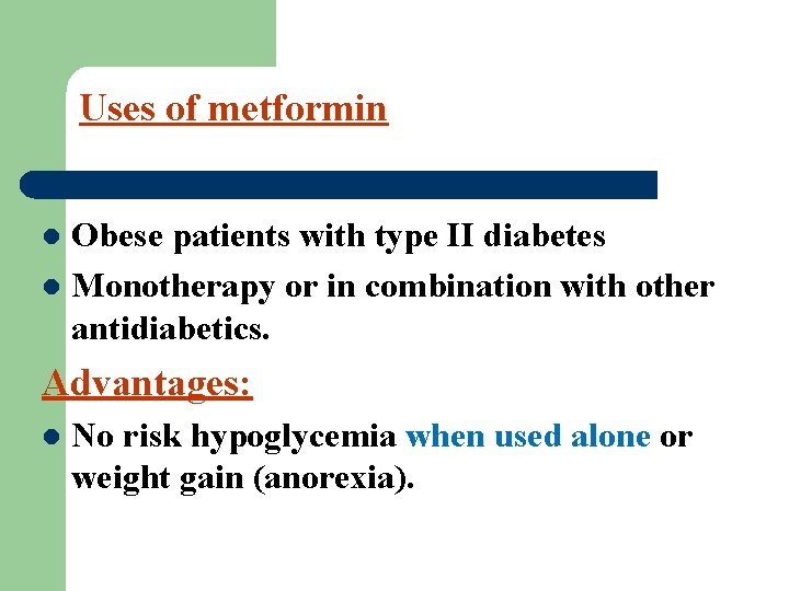 Uses of metformin Obese patients with type II diabetes l Monotherapy or in combination