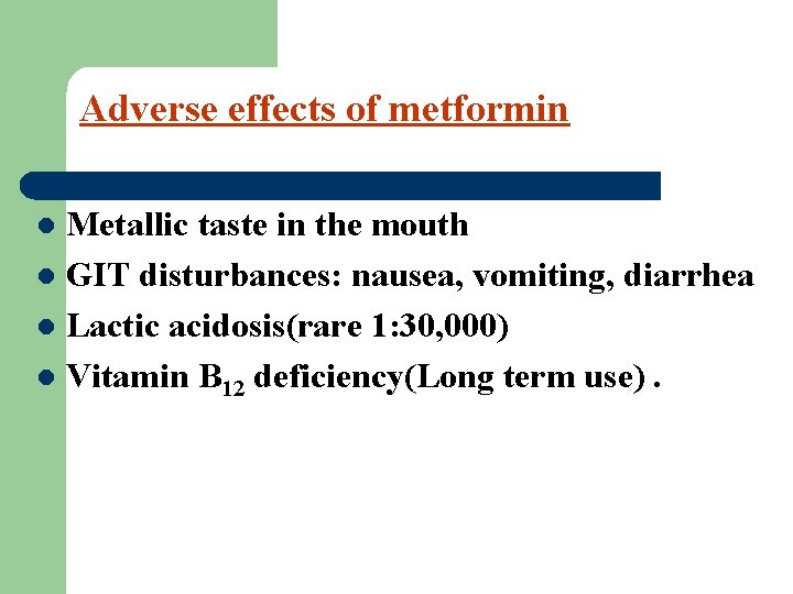 Adverse effects of metformin Metallic taste in the mouth l GIT disturbances: nausea, vomiting,