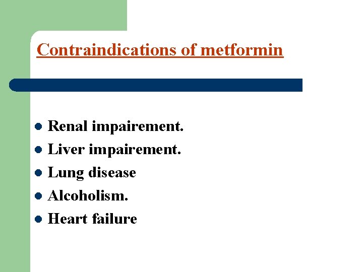 Contraindications of metformin Renal impairement. l Liver impairement. l Lung disease l Alcoholism. l