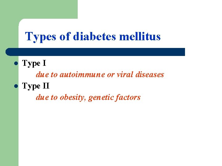 Types of diabetes mellitus l l Type I due to autoimmune or viral diseases