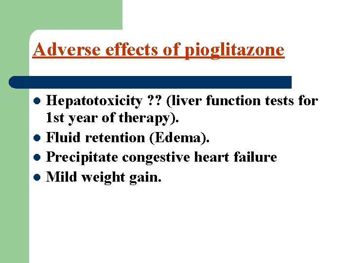 Adverse effects of pioglitazone Hepatotoxicity ? ? (liver function tests for 1 st year