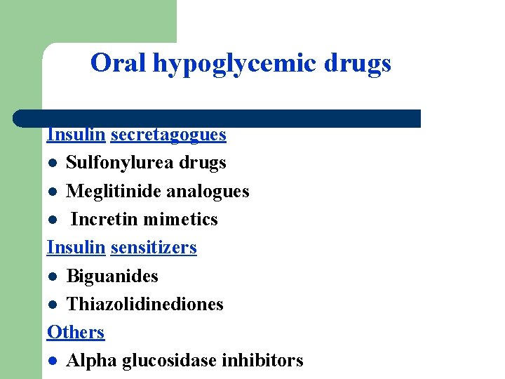 Oral hypoglycemic drugs Insulin secretagogues l Sulfonylurea drugs l Meglitinide analogues l Incretin mimetics
