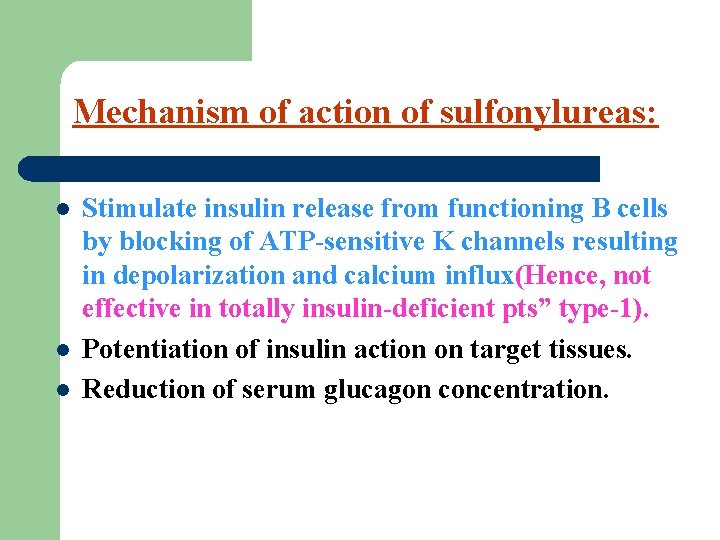 Mechanism of action of sulfonylureas: l l l Stimulate insulin release from functioning B