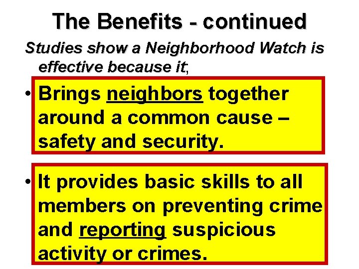 The Benefits - continued Studies show a Neighborhood Watch is effective because it; it