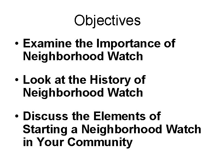 Objectives • Examine the Importance of Neighborhood Watch • Look at the History of