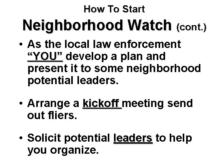 How To Start Neighborhood Watch (cont. ) • As the local law enforcement “YOU”