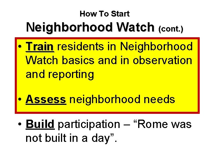 How To Start Neighborhood Watch (cont. ) • Train residents in Neighborhood Watch basics