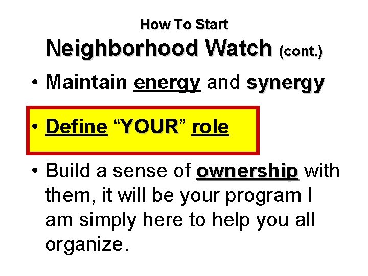 How To Start Neighborhood Watch (cont. ) • Maintain energy and synergy • Define