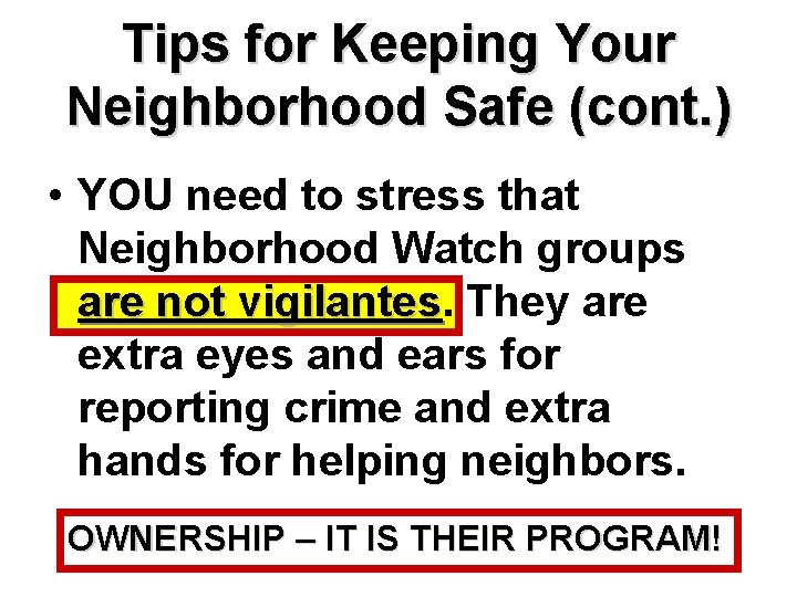 Tips for Keeping Your Neighborhood Safe (cont. ) • YOU need to stress that