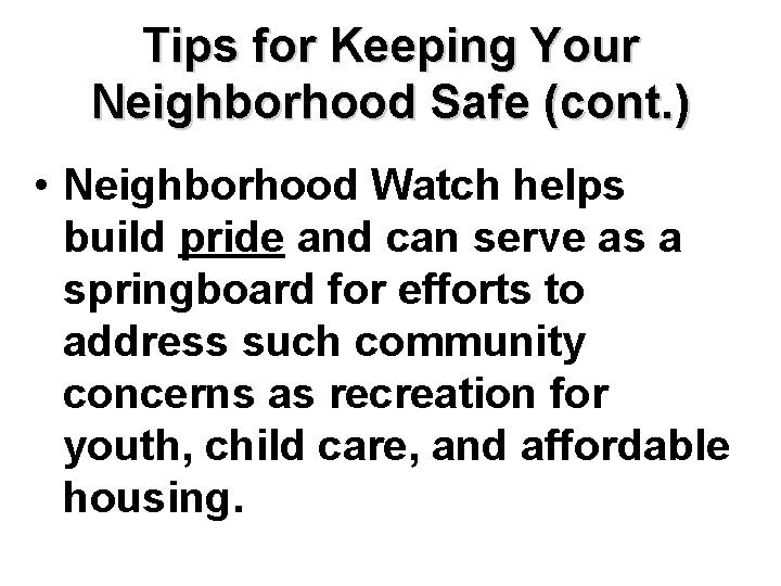 Tips for Keeping Your Neighborhood Safe (cont. ) • Neighborhood Watch helps build pride