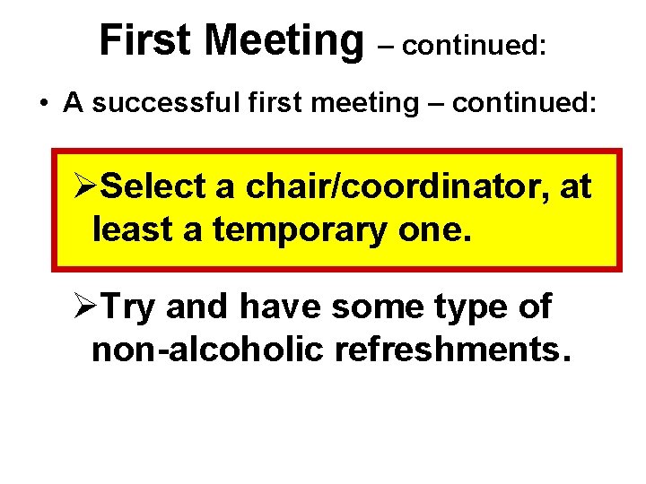 First Meeting – continued: • A successful first meeting – continued: ØSelect a chair/coordinator,