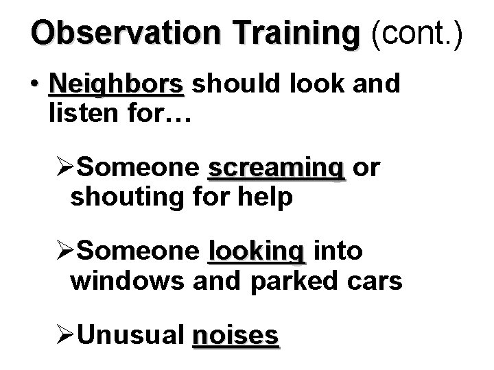 Observation Training (cont. ) • Neighbors should look and listen for… ØSomeone screaming or