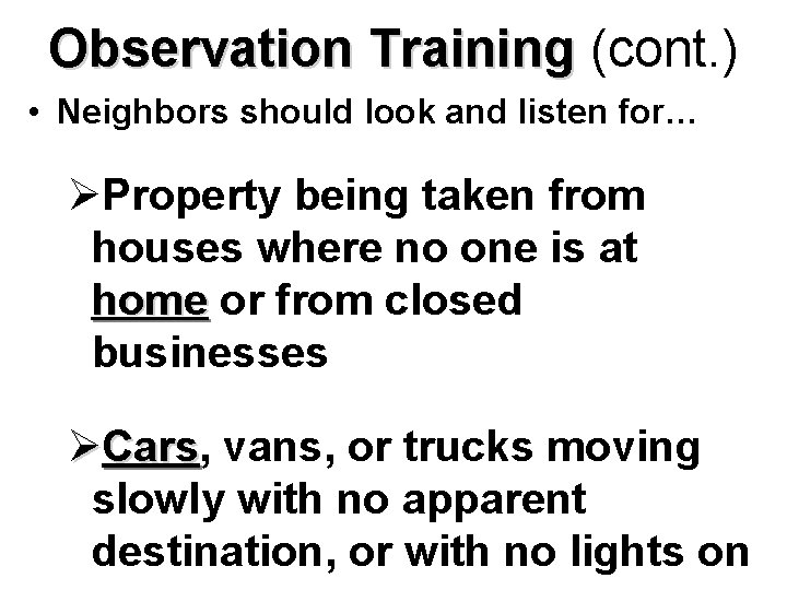 Observation Training (cont. ) • Neighbors should look and listen for… ØProperty being taken