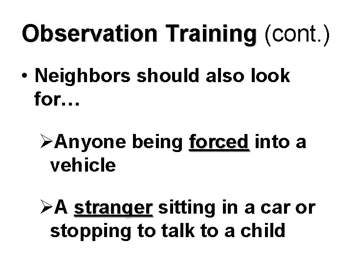 Observation Training (cont. ) • Neighbors should also look for… ØAnyone being forced into