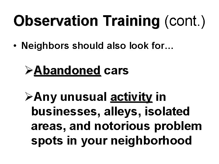 Observation Training (cont. ) • Neighbors should also look for… ØAbandoned cars ØAny unusual