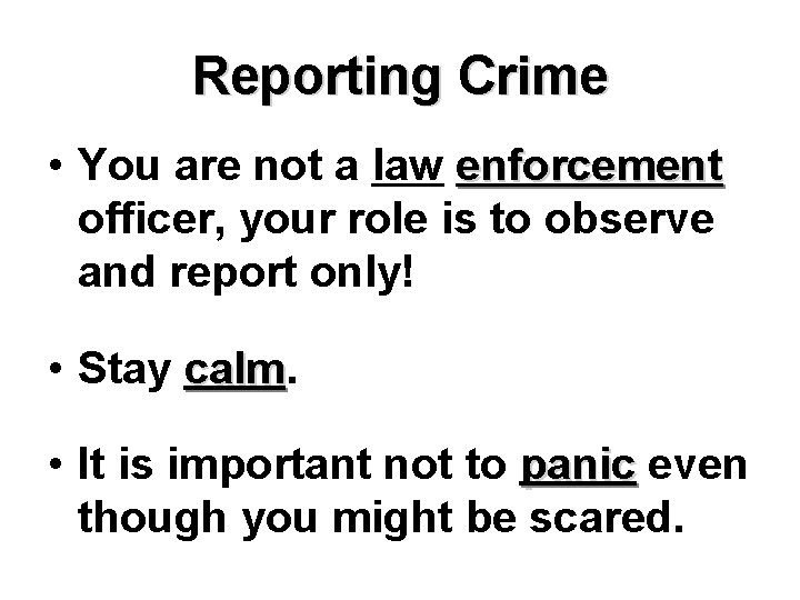 Reporting Crime • You are not a law enforcement officer, your role is to