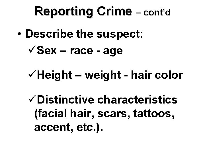 Reporting Crime – cont’d • Describe the suspect: üSex – race - age üHeight