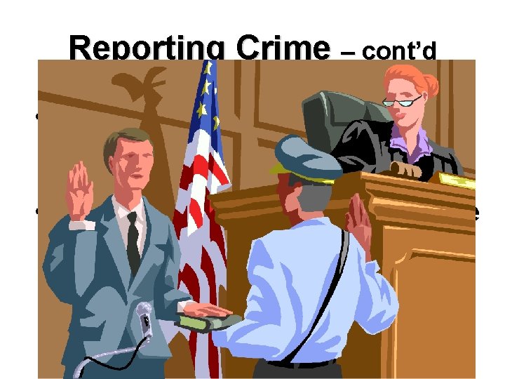 Reporting Crime – cont’d • You may be asked to make a complaint or