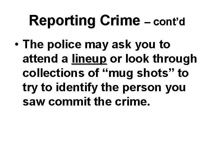 Reporting Crime – cont’d • The police may ask you to attend a lineup