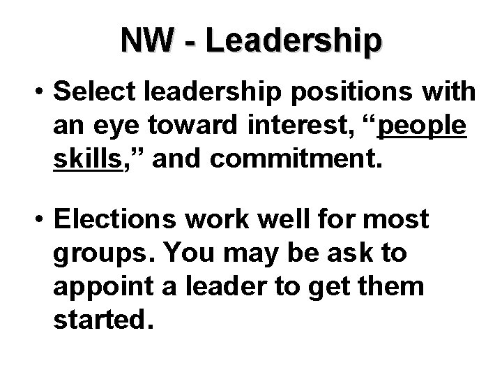 NW - Leadership • Select leadership positions with an eye toward interest, “people skills,