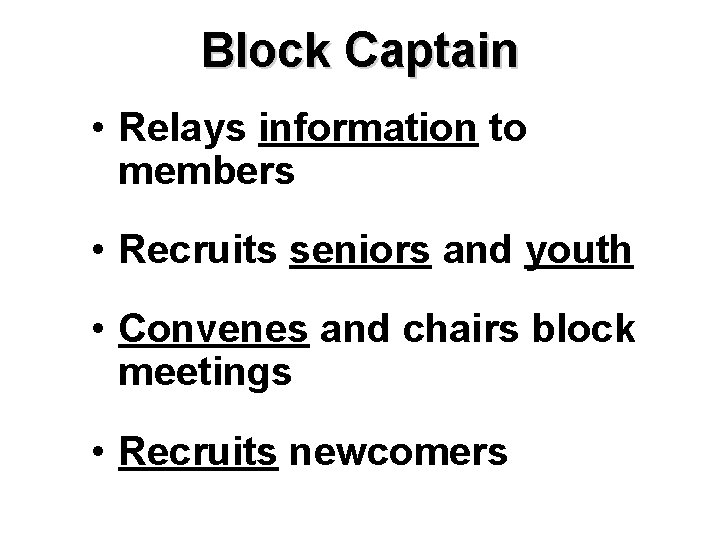 Block Captain • Relays information to members • Recruits seniors and youth • Convenes