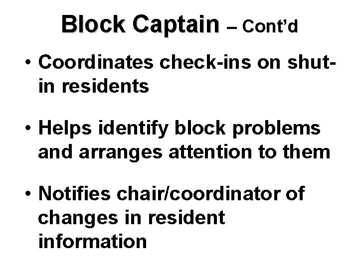 Block Captain – Cont’d • Coordinates check-ins on shutin residents • Helps identify block