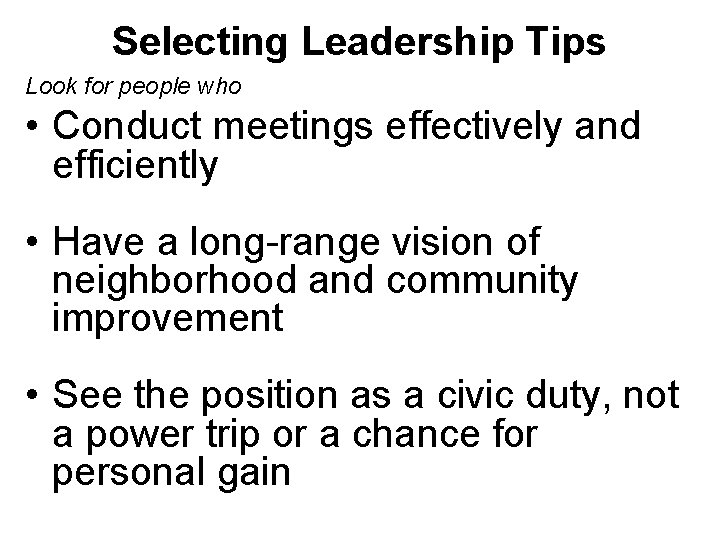 Selecting Leadership Tips Look for people who • Conduct meetings effectively and efficiently •