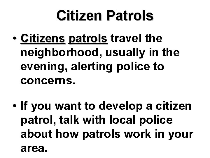 Citizen Patrols • Citizens patrols travel the neighborhood, usually in the evening, alerting police