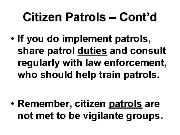 Citizen Patrols – Cont’d • If you do implement patrols, share patrol duties and