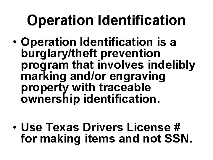 Operation Identification • Operation Identification is a burglary/theft prevention program that involves indelibly marking