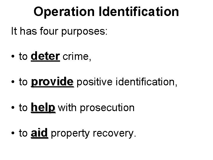 Operation Identification It has four purposes: • to deter crime, • to provide positive