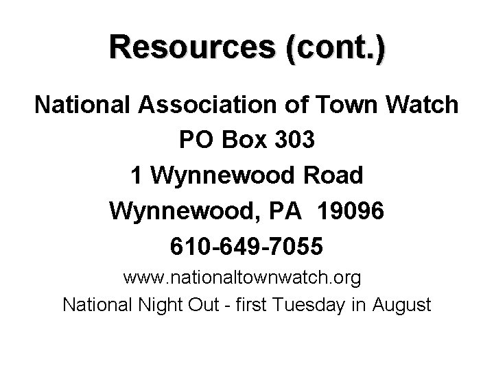 Resources (cont. ) National Association of Town Watch PO Box 303 1 Wynnewood Road