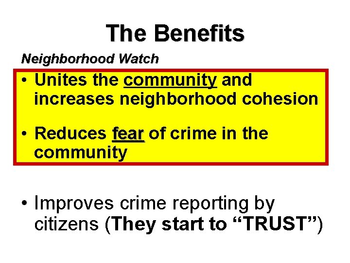 The Benefits Neighborhood Watch • Unites the community and increases neighborhood cohesion • Reduces