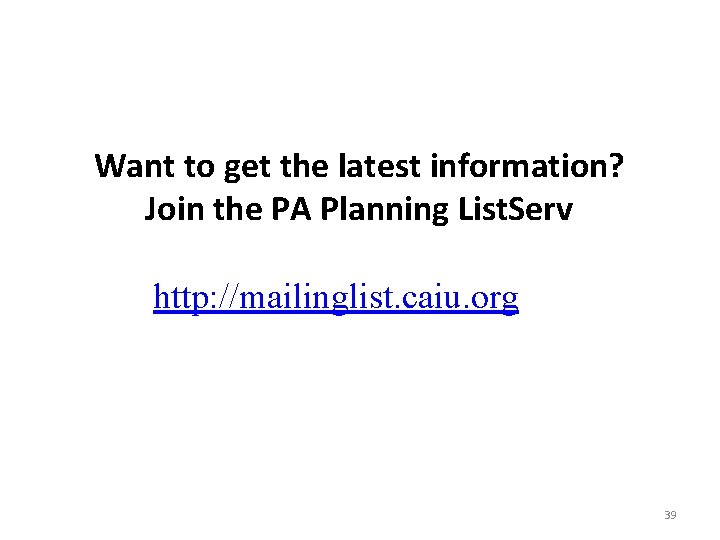 Want to get the latest information? Join the PA Planning List. Serv http: //mailinglist.