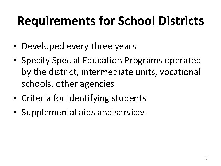 Requirements for School Districts • Developed every three years • Specify Special Education Programs
