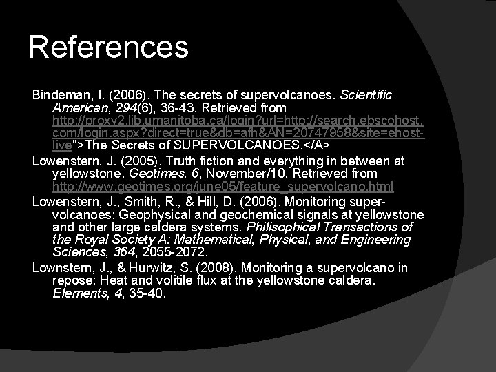 References Bindeman, I. (2006). The secrets of supervolcanoes. Scientific American, 294(6), 36 -43. Retrieved