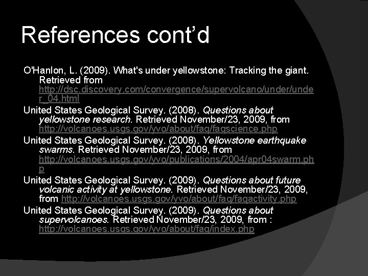 References cont’d O'Hanlon, L. (2009). What's under yellowstone: Tracking the giant. Retrieved from http: