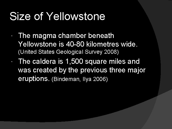 Size of Yellowstone The magma chamber beneath Yellowstone is 40 -80 kilometres wide. (United