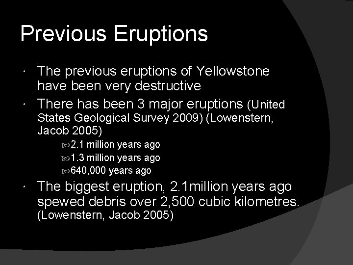 Previous Eruptions The previous eruptions of Yellowstone have been very destructive There has been