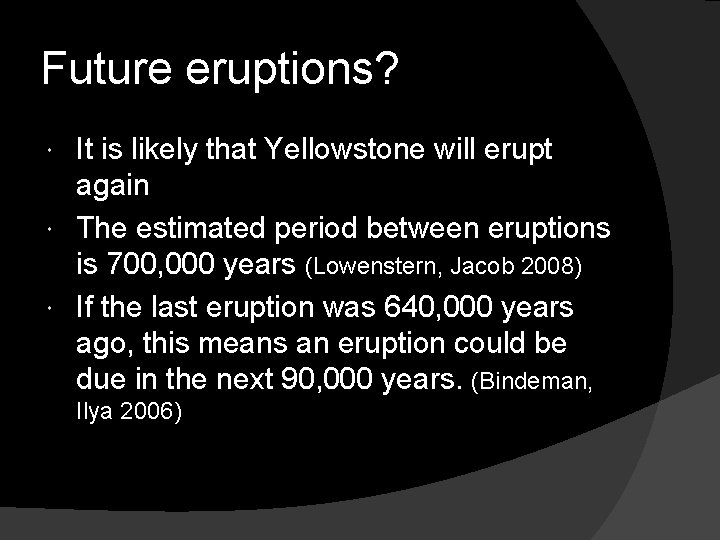 Future eruptions? It is likely that Yellowstone will erupt again The estimated period between