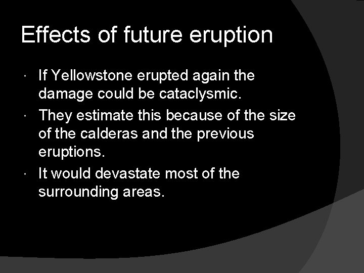 Effects of future eruption If Yellowstone erupted again the damage could be cataclysmic. They