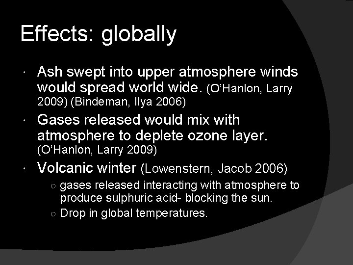 Effects: globally Ash swept into upper atmosphere winds would spread world wide. (O’Hanlon, Larry