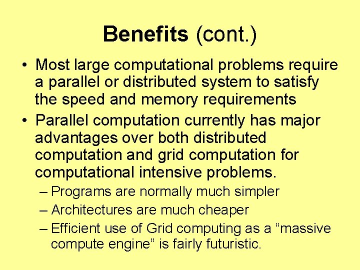 Benefits (cont. ) • Most large computational problems require a parallel or distributed system