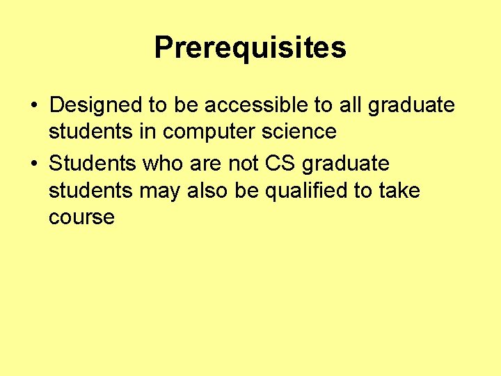 Prerequisites • Designed to be accessible to all graduate students in computer science •