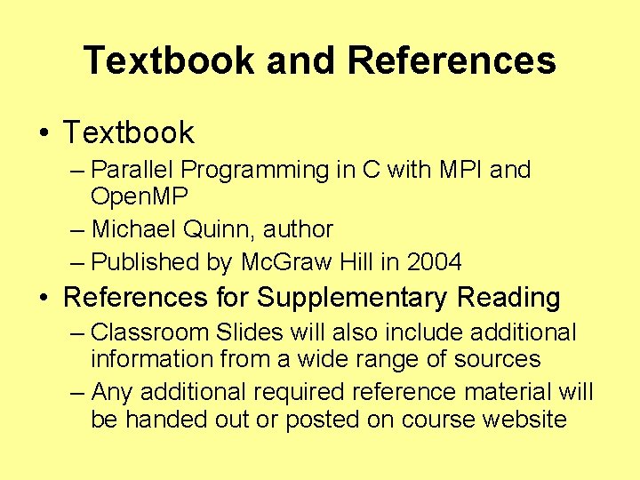 Textbook and References • Textbook – Parallel Programming in C with MPI and Open. Textbook and References • Textbook – Parallel Programming in C with MPI and Open.