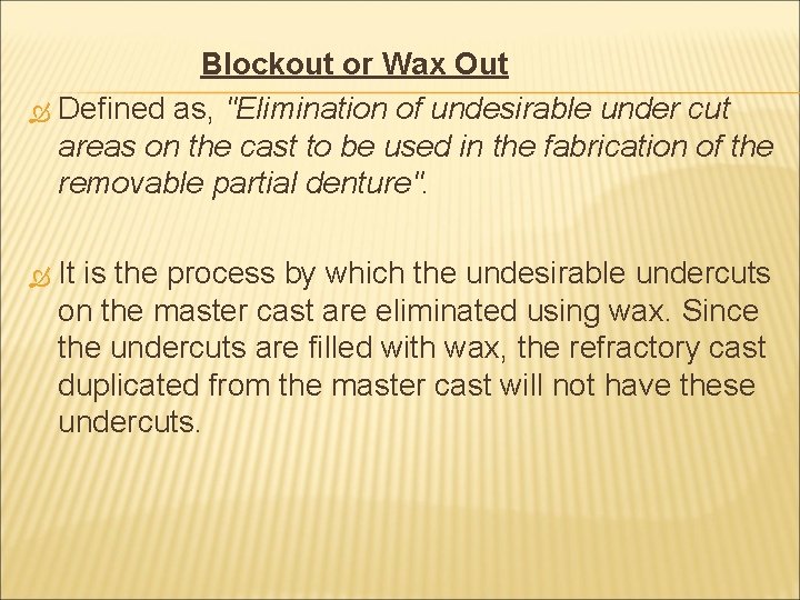 Blockout or Wax Out Defined as, "Elimination of undesirable under cut areas on the