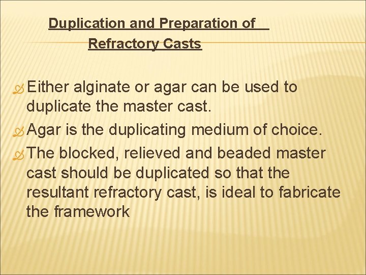 Duplication and Preparation of Refractory Casts Either alginate or agar can be used to